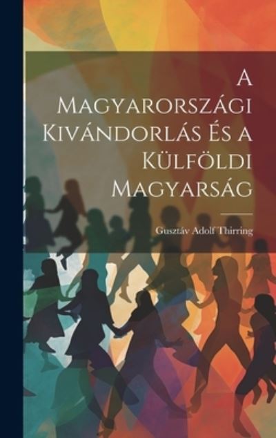 Cover for Gusztáv Adolf Thirring · Magyarországi Kivándorlás És a Külföldi Magyarság (Book) (2023)