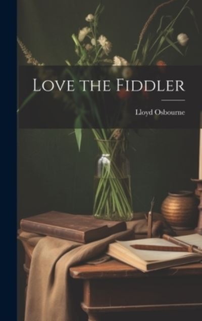 Cover for Lloyd Osbourne · Love the Fiddler (Book) (2023)