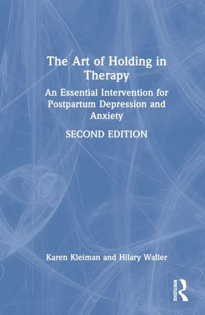 The Art of Holding in Therapy: An Essential Intervention for Postpartum Depression and Anxiety - Karen Kleiman - Books - Taylor & Francis Ltd - 9781032514215 - November 8, 2024