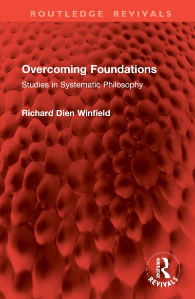 Cover for Richard Dien Winfield · Overcoming Foundations: Studies in Systematic Philosophy - Routledge Revivals (Inbunden Bok) (2024)