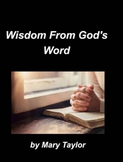Cover for Mary Taylor · Wisdom From God's Word (Hardcover Book) (2021)