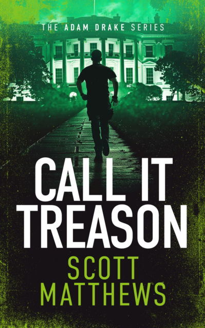 Cover for Scott Matthews · Call It Treason: An Adam Drake novel - The Adam Drake Series (Taschenbuch) (2025)