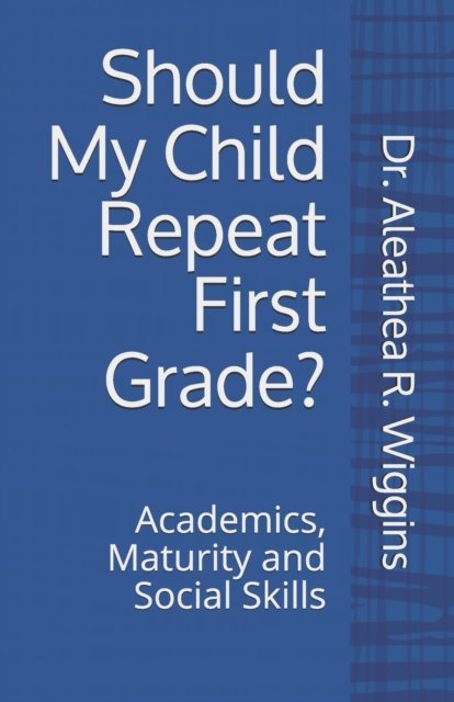 Cover for Aleathea R Wiggins · Should My Child Repeat First Grade? (Pocketbok) (2019)
