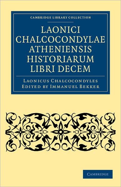 Cover for Laonicus Chalcocondyles · Laonici Chalcocondylae Atheniensis historiarum libri decem - Cambridge Library Collection - European History (Paperback Bog) (2011)