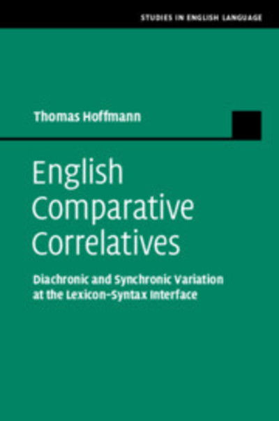 Cover for Thomas Hoffmann · English Comparative Correlatives: Diachronic and Synchronic Variation at the Lexicon-Syntax Interface - Studies in English Language (Hardcover Book) (2019)