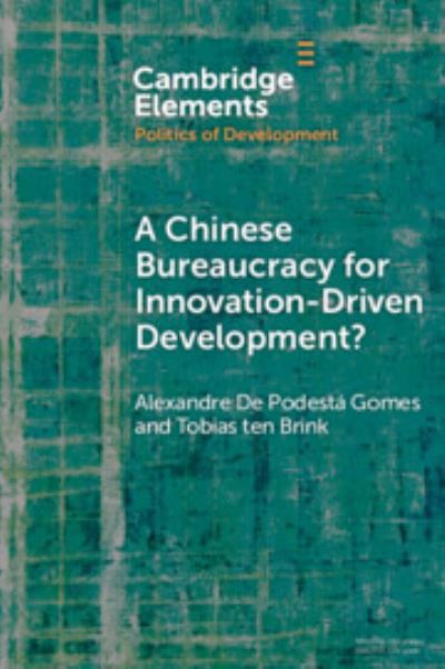 Cover for Gomes, Alexandre De Podesta (Constructor University, Bremen and State University of Campinas, Brazil) · A Chinese Bureaucracy for Innovation-Driven Development? - Elements in the Politics of Development (Paperback Book) (2023)