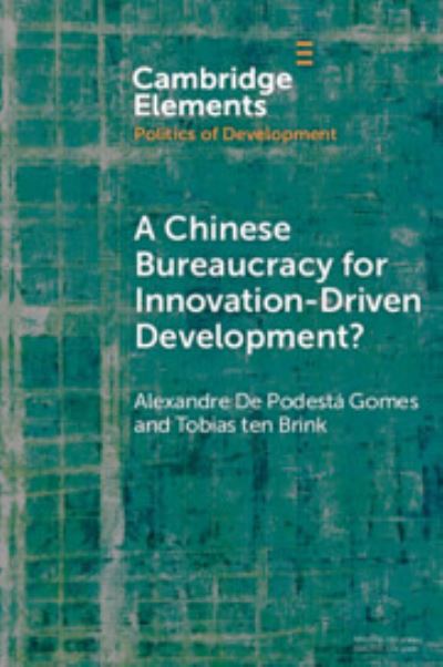 A Chinese Bureaucracy for Innovation-Driven Development? - Elements in the Politics of Development - Gomes, Alexandre De Podesta (Constructor University, Bremen and State University of Campinas, Brazil) - Livros - Cambridge University Press - 9781108972215 - 21 de setembro de 2023