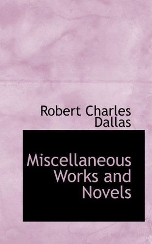 Cover for R C Dallas · Miscellaneous Works and Novels (Paperback Book) (2009)