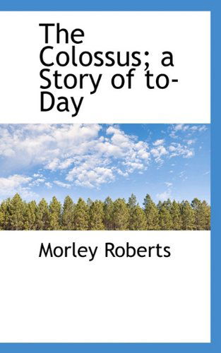 Cover for Morley Roberts · The Colossus; a Story of To-day (Hardcover Book) (2009)