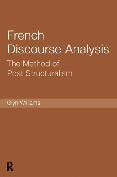 French Discourse Analysis: The Method of Post-Structuralism - Glyn Williams - Kirjat - Taylor & Francis Ltd - 9781138007215 - tiistai 8. huhtikuuta 2014
