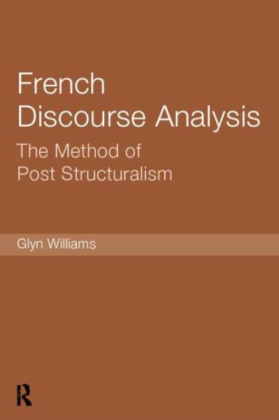 French Discourse Analysis: The Method of Post-Structuralism - Glyn Williams - Books - Taylor & Francis Ltd - 9781138007215 - April 8, 2014