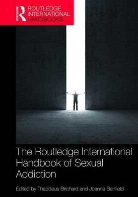 Cover for Birchard, Thaddeus (Founder of the Marylebone Centre for Psychological Therapies, UK) · Routledge International Handbook of Sexual Addiction - Routledge International Handbooks (Paperback Book) (2019)