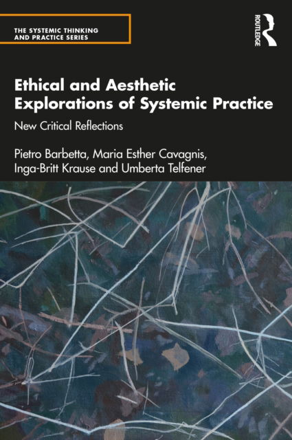 Cover for Barbetta, Pietro (Bergamo University, Italy) · Ethical and Aesthetic Explorations of Systemic Practice: New Critical Reflections - The Systemic Thinking and Practice Series (Paperback Book) (2022)