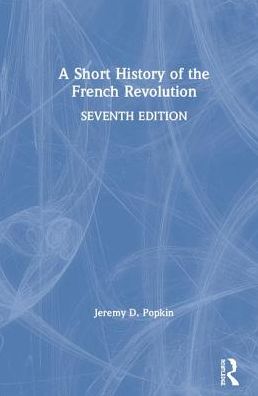 Cover for Popkin, Jeremy D. (University of Kentucky, USA) · A Short History of the French Revolution (Hardcover Book) (2019)