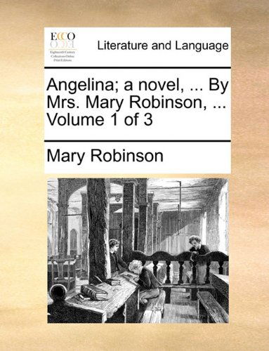 Cover for Mary Robinson · Angelina; a Novel, ... by Mrs. Mary Robinson, ...  Volume 1 of 3 (Paperback Book) (2010)