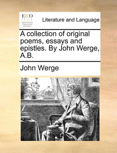 Cover for John Werge · A Collection of Original Poems, Essays and Epistles. by John Werge, A.b. (Paperback Book) (2010)