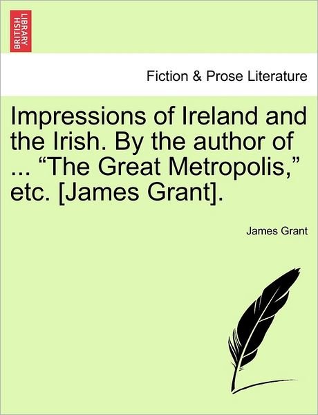 Cover for James Grant · Impressions of Ireland and the Irish. by the Author of ... (Taschenbuch) (2011)