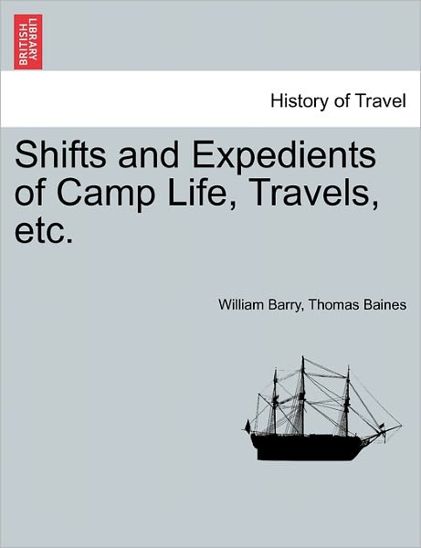 Shifts and Expedients of Camp Life, Travels, Etc. - William Barry - Kirjat - British Library, Historical Print Editio - 9781240922215 - tiistai 11. tammikuuta 2011