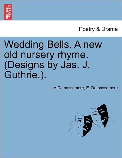 Cover for A De Passemere · Wedding Bells. a New Old Nursery Rhyme. (Designs by Jas. J. Guthrie.). (Paperback Book) (2011)