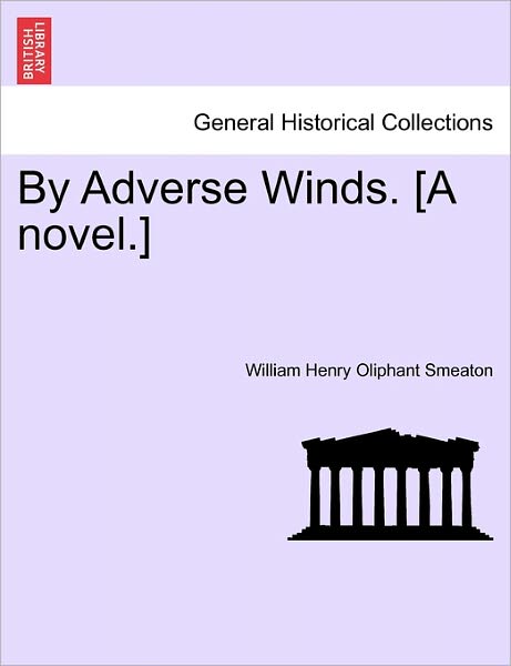 Cover for William Henry Oliphant Smeaton · By Adverse Winds. [a Novel.] (Paperback Book) (2011)