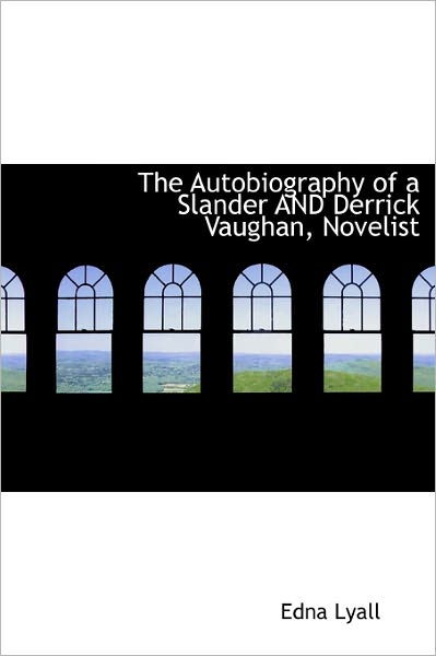 The Autobiography of a Slander and Derrick Vaughan, Novelist - Edna Lyall - Książki - BiblioLife - 9781241673215 - 5 maja 2011