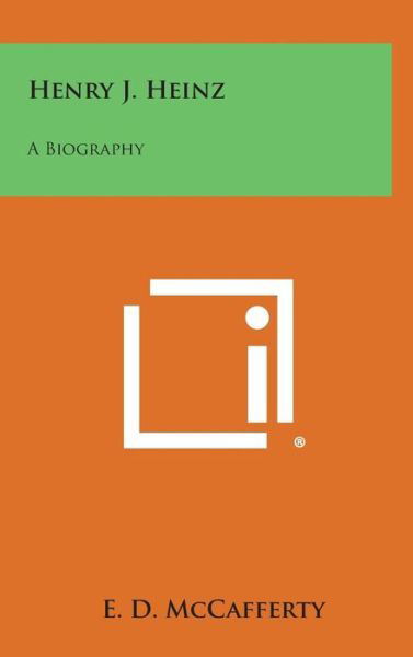 Cover for E D Mccafferty · Henry J. Heinz: a Biography (Hardcover bog) (2013)