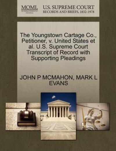 Cover for John P Mcmahon · The Youngstown Cartage Co., Petitioner, V. United States et Al. U.s. Supreme Court Transcript of Record with Supporting Pleadings (Paperback Book) (2011)
