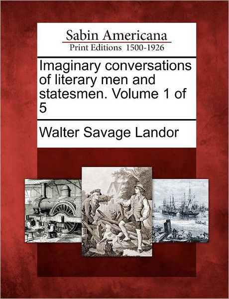 Cover for Walter Savage Landor · Imaginary Conversations of Literary men and Statesmen. Volume 1 of 5 (Paperback Book) (2012)