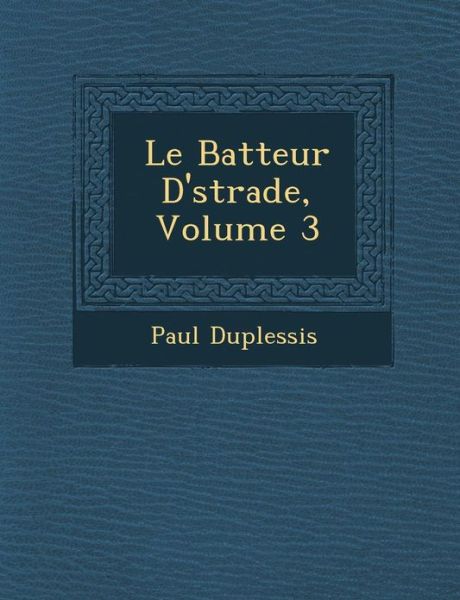 Cover for Paul Duplessis · Le Batteur D' Strade, Volume 3 (Paperback Book) (2012)