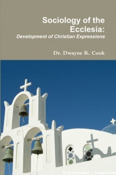 Cover for Dwayne Cook · Sociology of the Ecclesia: Development of Christian Expressions (Paperback Book) (2013)