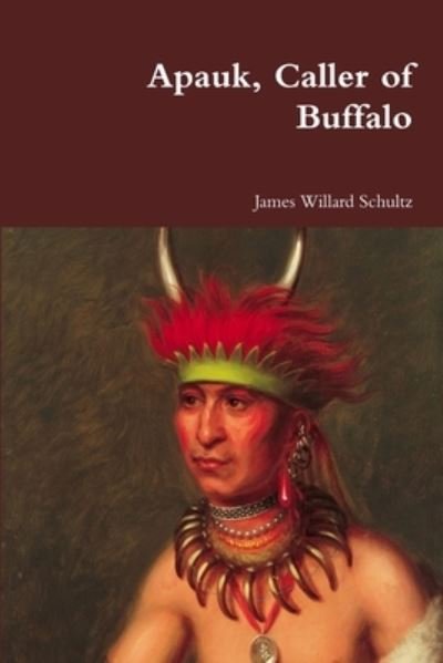 Cover for James Willard Schultz · Apauk, Caller of Buffalo (Paperback Book) (2017)