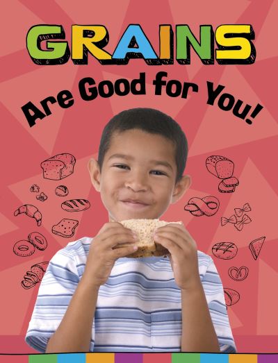 Cover for Gloria Koster · Grains Are Good for You! - Healthy Foods (Taschenbuch) (2024)