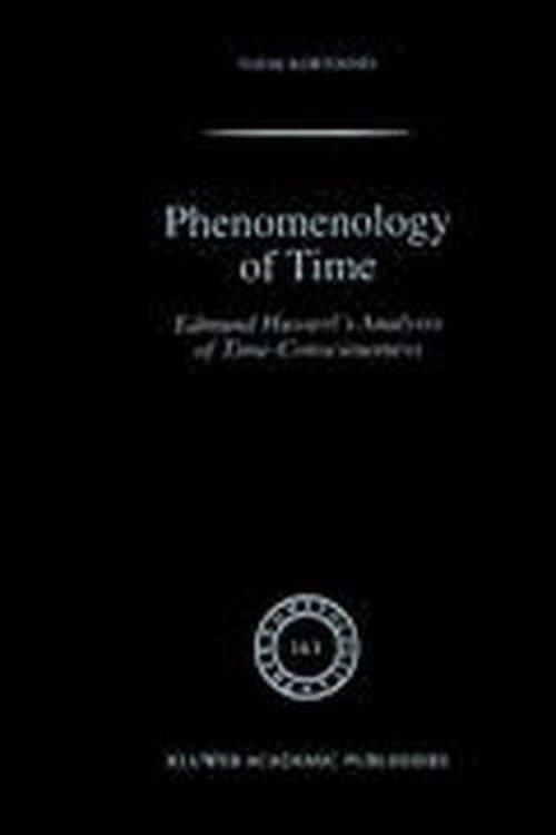 Cover for Toine Kortooms · Phenomenology of Time: Edmund Husserl's Analysis of Time-Consciousness - Phaenomenologica (Hardcover Book) [2002 edition] (2002)
