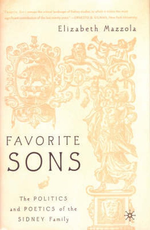 Cover for Mazzola, Elizabeth (Associate Professor, Department of English, City College, New York, Usa) · Favorite Sons: the Politics and Poetics of the Sidney Family (Inbunden Bok) (2003)