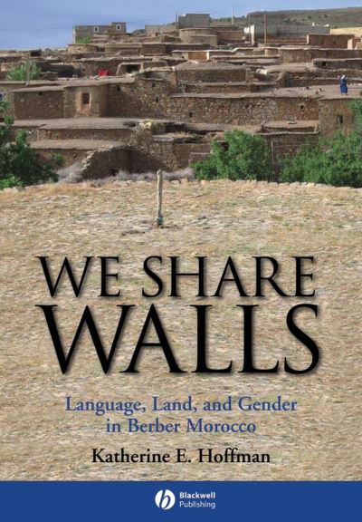 Hoffman, Katherine E. (Northwestern University) · We Share Walls: Language, Land, and Gender in Berber Morocco - Wiley Blackwell Studies in Discourse and Culture (Taschenbuch) (2007)