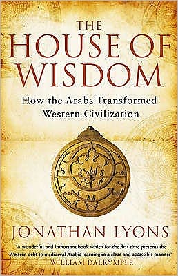 Cover for Jonathan Lyons · The House of Wisdom: How the Arabs Transformed Western Civilization (Paperback Book) (2010)