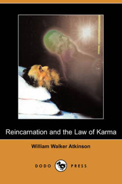 Reincarnation and the Law of Karma (Dodo Press) - William Walker Atkinson - Kirjat - Dodo Press - 9781409932215 - perjantai 6. helmikuuta 2009