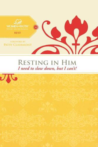 Cover for Women of Faith · Resting in Him: I Need to Slow Down but I Can't! (Women of Faith Study Guide Series) (Paperback Book) (2009)