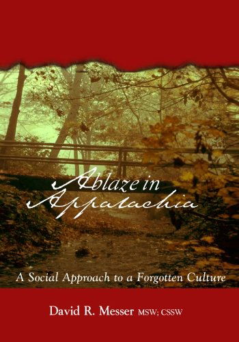 Ablaze in Appalachia: a Social Approach to Forgotten Culture - David R. Messer - Bøger - BookSurge Publishing - 9781419634215 - 1. november 2007