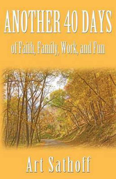Cover for Art Sathoff · Another 40 Days - of Faith, Family, Work, and Fun (Paperback Book) (2015)