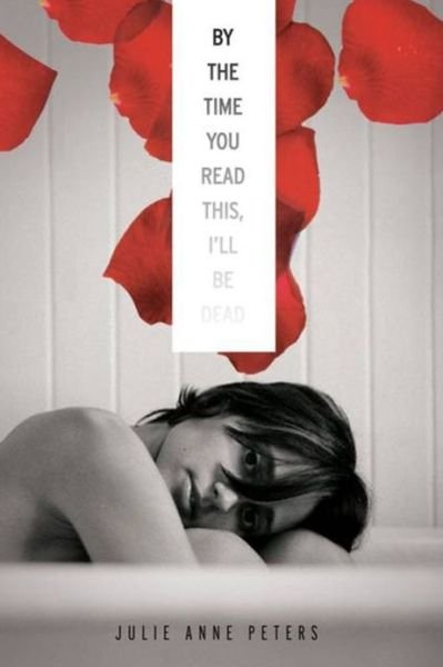 Cover for Julie Anne Peters · By The Time You Read This I'll Be Dead (Paperback Bog) [1st edition] (2011)
