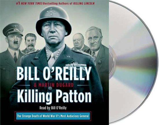 Cover for Bill O'Reilly · Killing Patton: The Strange Death of World War II's Most Audacious General - Bill O'Reilly's Killing Series (Hörbuch (CD)) [Unabridged edition] (2014)