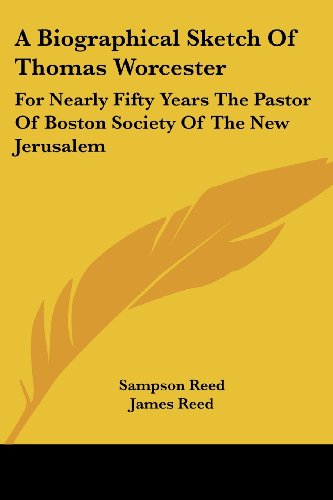 Cover for Sampson Reed · A Biographical Sketch of Thomas Worcester: for Nearly Fifty Years the Pastor of Boston Society of the New Jerusalem (Paperback Book) (2006)