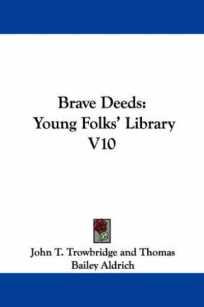 Brave Deeds: Young Folks' Library V10 - John Townsend Trowbridge - Books - Kessinger Publishing - 9781432686215 - June 25, 2007