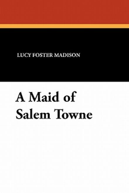 Cover for Lucy Foster Madison · A Maid of Salem Towne (Paperback Book) (2010)