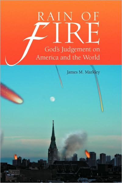 Cover for James M Markley · Rain of Fire: Judgement of America and the World (Paperback Book) (2008)