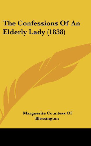 Cover for Marguerite Countess of Blessington · The Confessions of an Elderly Lady (1838) (Hardcover Book) (2008)