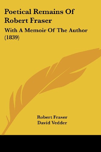 Cover for Robert Fraser · Poetical Remains of Robert Fraser: with a Memoir of the Author (1839) (Paperback Book) (2008)