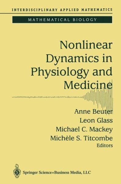 Cover for Anne Beuter · Nonlinear Dynamics in Physiology and Medicine - Interdisciplinary Applied Mathematics (Pocketbok) [Softcover Reprint of Hardcover 1st Ed. 2003 edition] (2010)