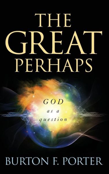 Cover for Burton F. Porter · The Great Perhaps: God as a Question (Hardcover Book) (2015)